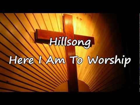 Hillsong - Here I Am To Worship [with lyrics]