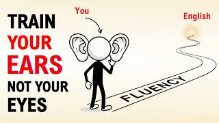 Train Your Ears, Not Your Eyes | The Real Secret to English Fluency