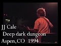 JJ CALE - Deep dark dungeon Live at Double Diamond Venue, Aspen, CO. 1994