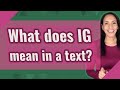 What does IG mean in a text?