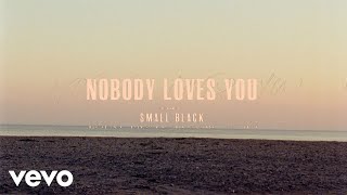 Small Black – “Nobody Loves You”