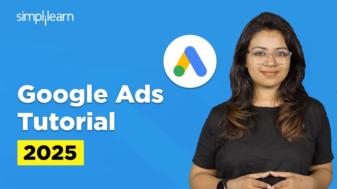 How To Use Google Ads? | Google Ads Tutorial 2025 | Google Ads For Beginners | Simplilearn