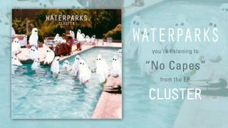 Waterparks &quot;No Capes&quot;