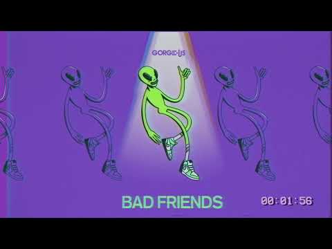 GORGE.US - Bad Friends (Official Audio)