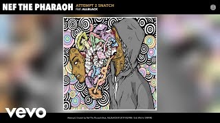 Nef The Pharaoh - Attempt 2 Snatch (Audio) ft. ALLBLACK