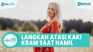 Langkah Mudah Atasi Kaki Kram saat Hamil di Rumah Tanpa Obat: Rutin Olahraga dan Cukup Minum