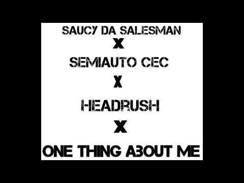 Saucy Da Salesman  × Semiauto CEC ×Headrush  - One Thing About Me
