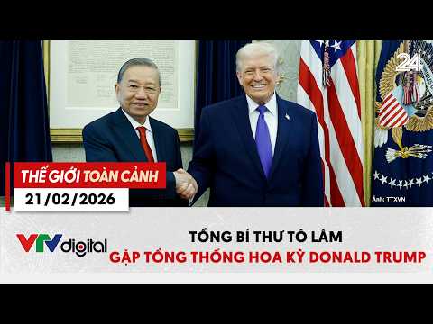 Thế giới toàn cảnh 21/02: Tổng Bí thư Tô Lâm gặp Tổng thống Hoa Kỳ Donald Trump | VTV24