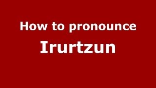 How to pronounce Irurtzun
