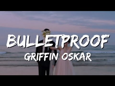 Griffin Oskar - Bulletproof (Lyrics)