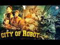 City Of Robot New Released Hindi Dubbed Action Movie 2026 Hollywood Action Movie In Hindi Dubbed