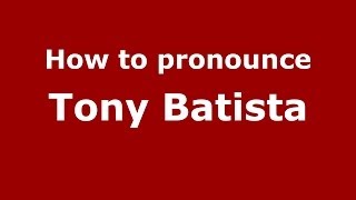 How to pronounce Tony Batista