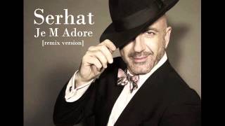 Serhat - Je M´Adore [remix version]