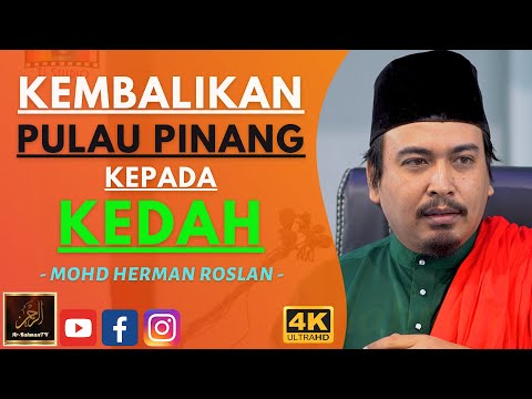 Mohd Herman Roslan - KEMBALIKAN PULAU PINANG KEPADA KEDAH