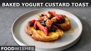 Baked Yogurt Custard Toast | Food Wishes