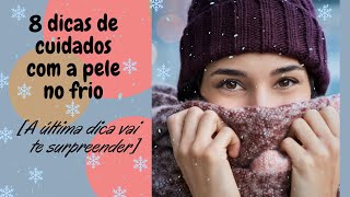 8 dicas de cuidados com a pele do rosto no Frio [A última dica vai te surpreender]