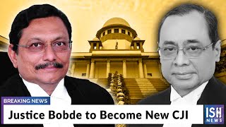 Justice Bobde to Become New CJI