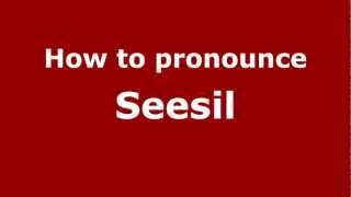 How to pronounce Seesil