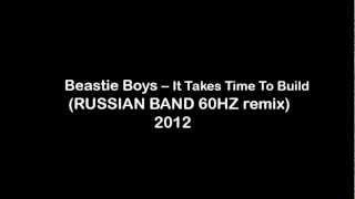 Beastie Boys - It Takes Time To Build (RUSSIAN BAND 60HZ remix) 2012 dubstep