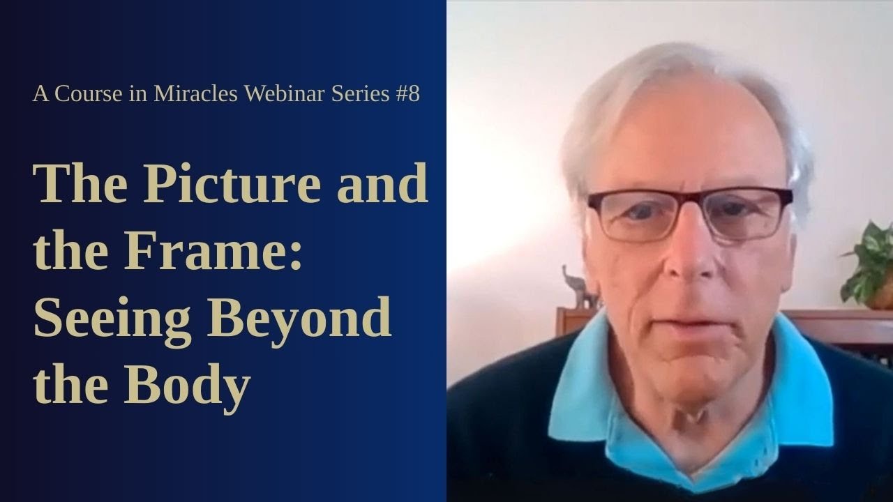 A Course in Miracles Free Webinar Series #8: The Picture and the Frame