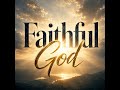 Faithful God