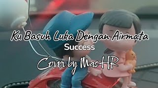 Download lagu Kubasuh Luka Dengan Airmata - Success (Cover Mas HR) Teks Lirik  mp3