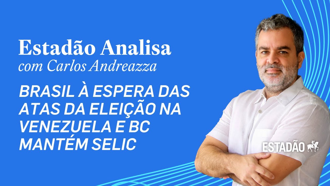 Estadão Analisa: Brasil à espera das atas da eleição na Venezuela e BC mantém Selic