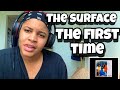 THE SURFACE THE FIRST TIME REACTION