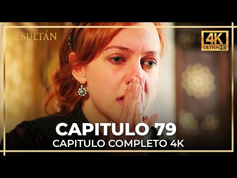 El Sultán | Capitulo 79 Completo (4K)