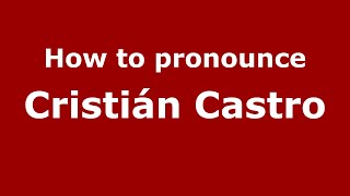How to pronounce Cristián Castro