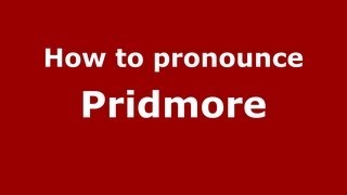 How to pronounce Pridmore