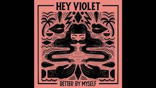 Hey Violet - Better By Myself (Super Clean)