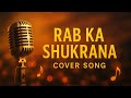 Rab Ka Shukrana Jannat 2 Unplugged Cover Emotional Soulful Rendition