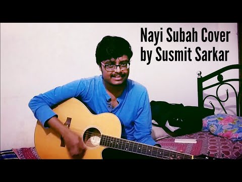 Nayi Subha - Unplugged Cover by Susmit Sarkar