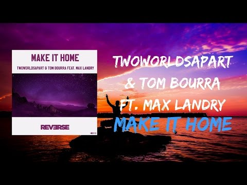 TwoWorldsApart & Tom Bourra Ft. Max Landry - Make it Home