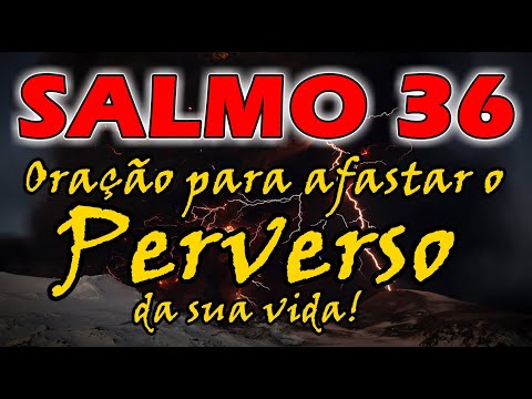 🔴 SALMO 36 ORAÇÃO MUITO FORTE PARA AFASTAR O PERVERSO DA SUA VIDA!