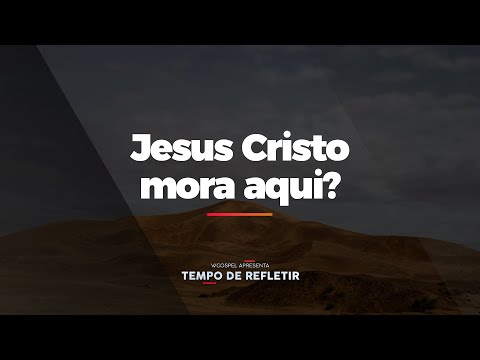 [Tempo de Refletir] Jesus Cristo mora aqui?
