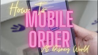 How To Mobile Order At Walt Disney World | Step By Step & Important Info