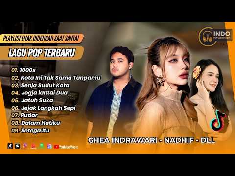 1000X - Ghea Indrawari | KOTA INI TAK SAMA TANPAMU - Nadhif | SENJA SUDUT | LAGU POP TERPOPULER 2026