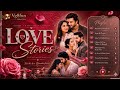 Love Stories ️ The Ultimate Romantic Playlist Heart Touching Love Songs Collection 2026