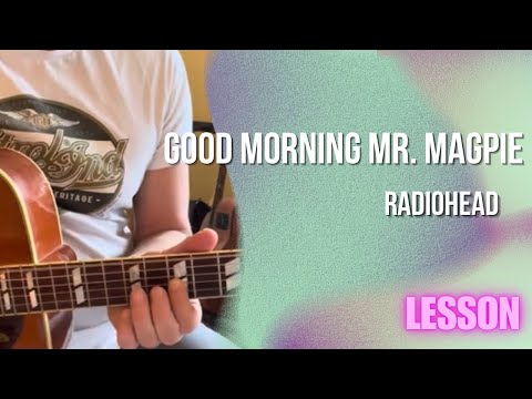 Good Morning Mr Magpie - Radiohead