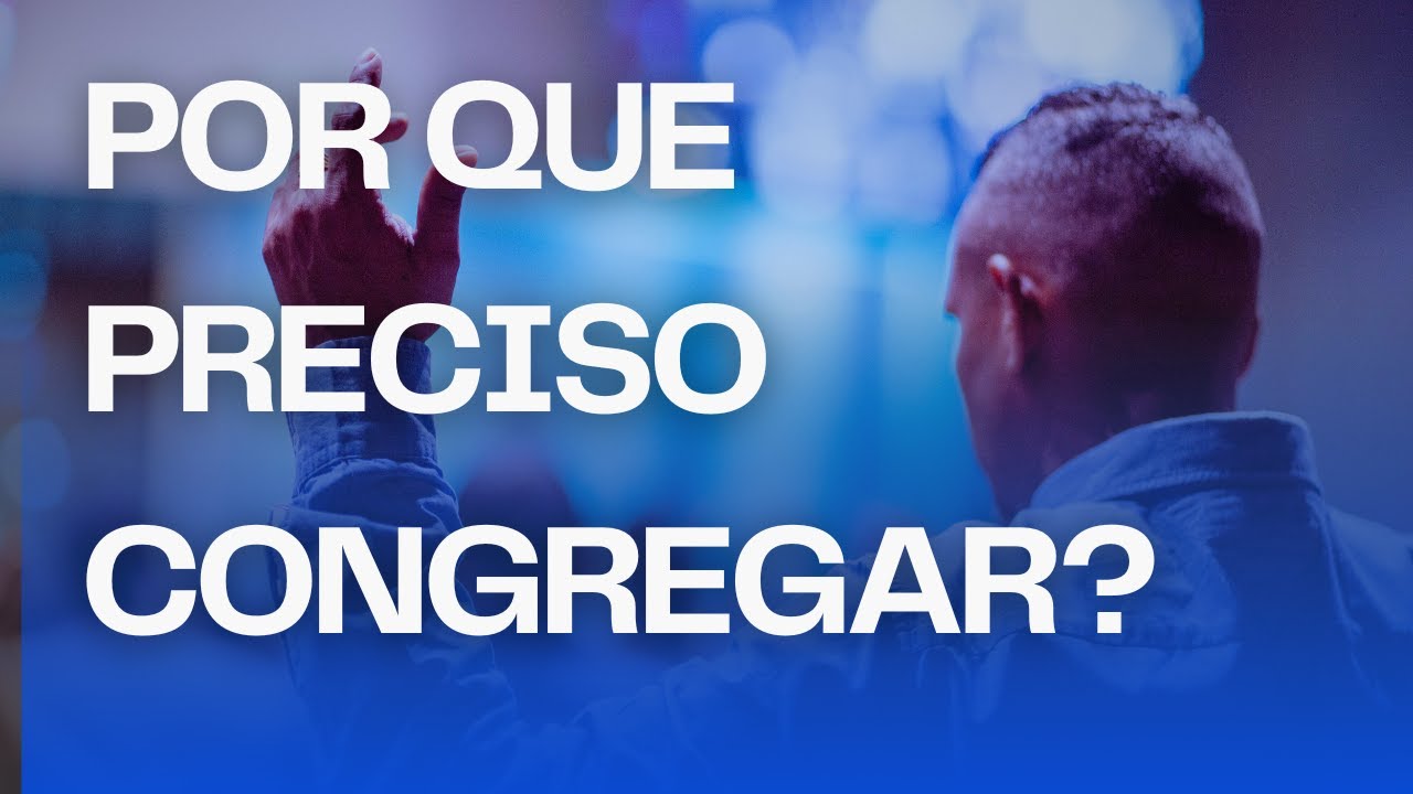 Por que preciso congregar? #Bíblia no foco