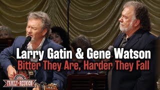 Larry Gatlin &amp; Gene Watson sing "Bitter They Are, Harder They Fall"
