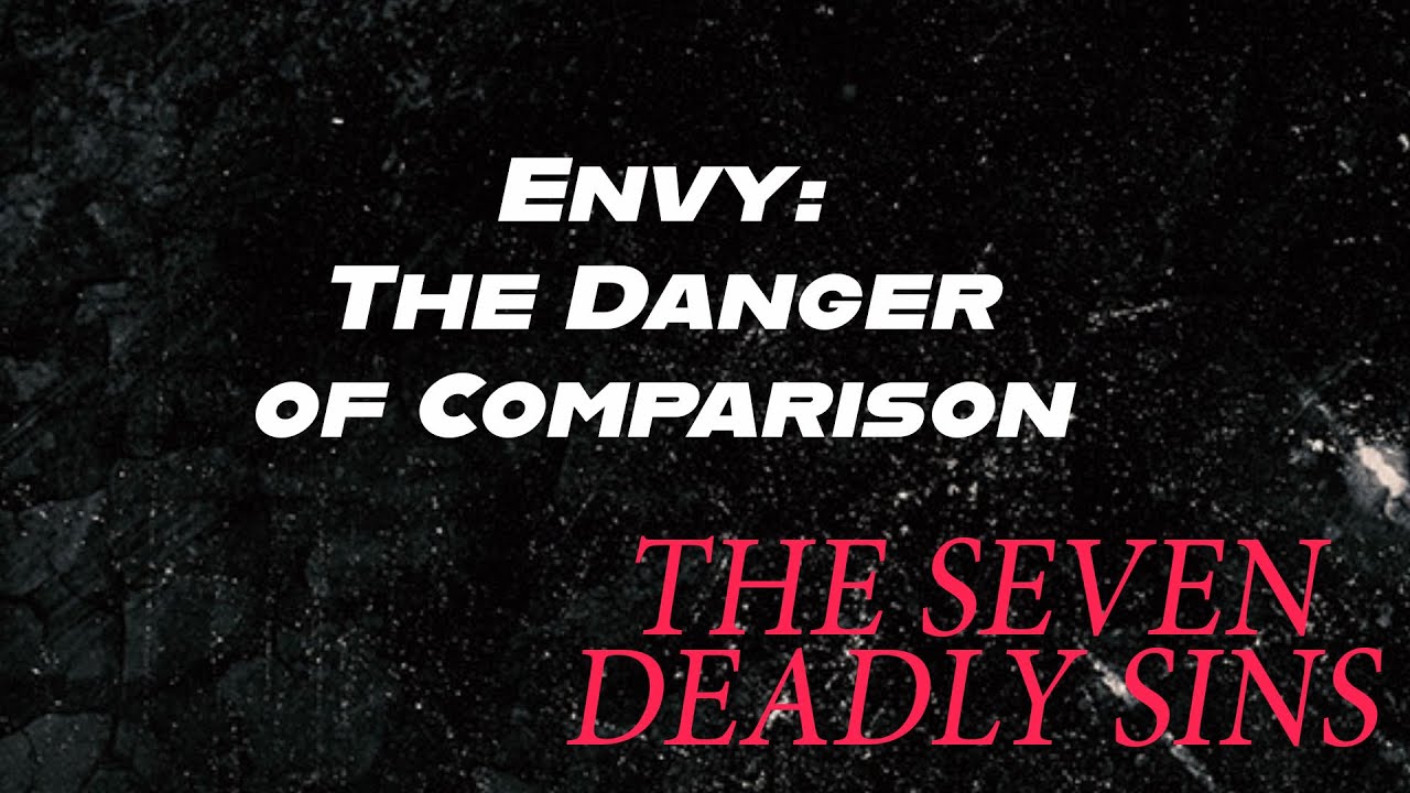 Envy: The Danger of Comparison | The Seven Deadly Sins