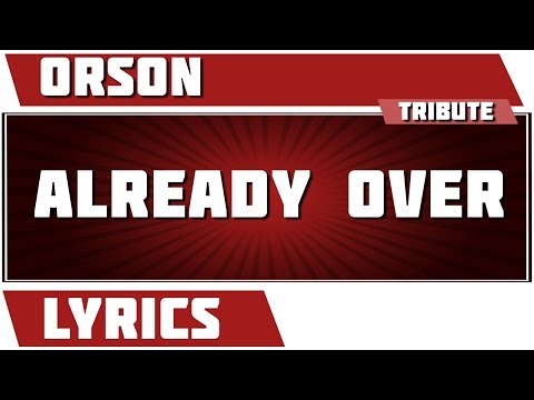 Already Over - Orson tribute - Lyrics