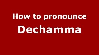 How to pronounce Dechamma