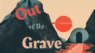 Out of the Grave - Fear &amp; Shame - 1 John 4:13-18 Sermon Only