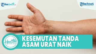 Kerap Alami Rasa Kesemutan Bisa Jadi Tanda Kadar Asam Urat Naik, Ini Cara Mengatasinya dengan Mudah