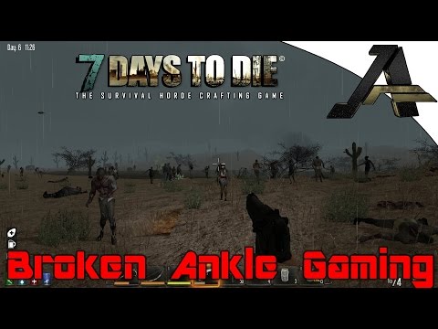7 Days To Die Alpha 12.3 Broken Ankle - Part 5 - "Crazy Horde"
