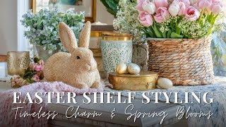 Easter Shelf Styling: Collected Vignettes with Timeless Charm & Spring Blooms